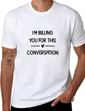 I’m Billing You For This Conversation Cool Funny Lawyer T-Shirt cotton t shirts man 100% t shirt man casual T-Shirt - Aliexpress - FashionsVida