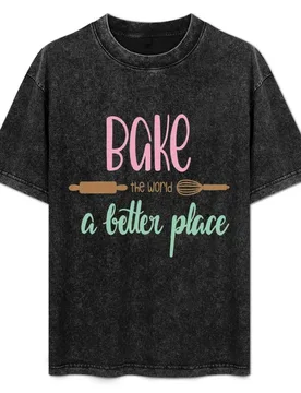 Bake The World A Better Place T-Shirt Casual Soft Cotton Short Sleeve Tee - Aliexpress - FashionsVida