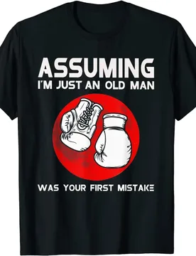Assuming I'm Just An Old Man Was Your First Mistake Boxing Summer Cotton O-neck T-Shirt - Aliexpress - FashionsVida