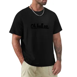 Oh HELL no T-Shirt Large Size Short Sleeve T-Shirt