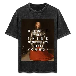 Don't you think nineteen's too young? T-Shirt Comfortable Basic Crew Neck Tee