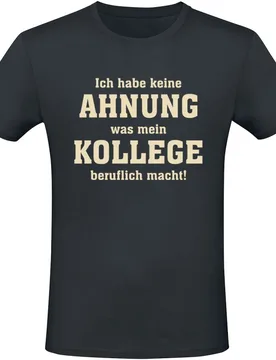 T-Shirt - Ich habe keine Ahnung was mein Kollege beruflich macht! - M bis 3XL - für Männer - Größe XXL - schwarz - Männer - male - Sprüche - FashionsVida