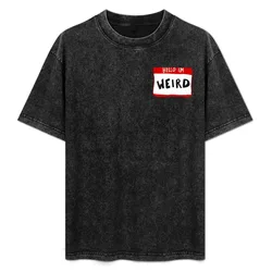Hello I'm WEIRD - Nametag T-Shirt