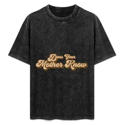 Does Your Mother Know T-Shirt