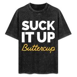 Suck It Up Buttercup T-Shirt Fashion Casual Short Sleeve T-Shirt