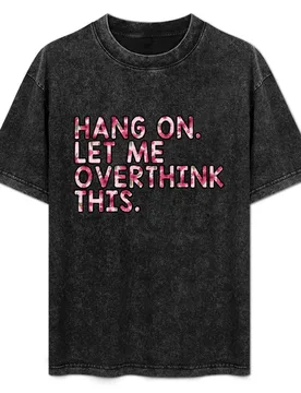 Hang On Let Me Overthink This T-Shirt Comfort Stretch Tee Shirt - Aliexpress - FashionsVida