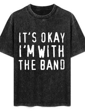 It's okay I'm with the band T-Shirt Comfortable Daily Wear Tee - Aliexpress - FashionsVida