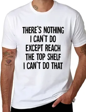 There's nothing i can't do except reach the top shelf, I can't do that T-Shirt anime t shirts oversize T-Shirt - Aliexpress - FashionsVida
