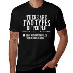 There are two types of People Those who can extrapolate from incomplete data T-Shirt t shirt custom print T-Shirt