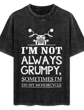 I'm Not Always Grumpy, Sometimes I'm On My Motorcycle T-Shirt Simple Trendy Casual T-Shirt - Aliexpress - FashionsVida