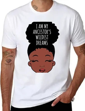 I Am My ancestors Wildest Dreams, Black Girl, African American T-Shirt t shirts for man graphic funny T-Shirt - Aliexpress - FashionsVida