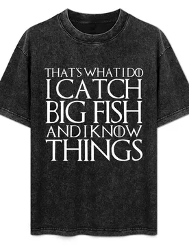 THAT'S WHAT I DO I CATCH BIG FISH AND I KNOW THINGS Design T-Shirt Trendy Casual Short Sleeve Shirt - Aliexpress - FashionsVida