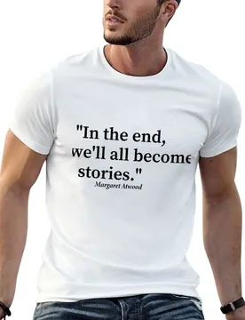 Margaret Atwood, We'll All Become Stories, Literary Quotes T-Shirt t shirts designer anime tshirt T-Shirt - Aliexpress - FashionsVida