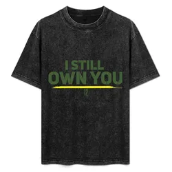 I Still Own You T-Shirt Big and Tall Loose Fit T-Shirt