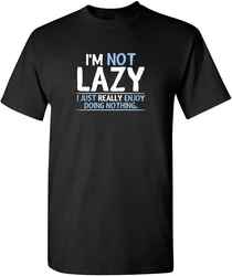 I'm Not Lazy I Just Enjoy Doing Nothing Funny Sarcastic Humor design-100% cotton O-neck short sleeve printed men's T-shirt