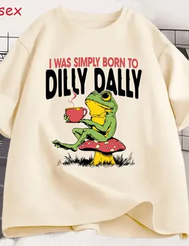 I Was Simply Born To Dilly Dally Funny Frog Lovers Meme T-shirt Men Women Fashion Casual T Shirt 100% Cotton Oversized T-shirts - Aliexpress - FashionsVida
