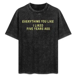 Everything You Like I Liked 5 Years Ago T-Shirt Abstract Pattern Print Top