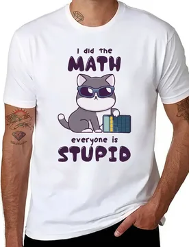 I Did the Math Everyone Is Stupid Funny Math cat catculator T-Shirt t shirts for man slim fit t shirt man luxury T-Shirt - Aliexpress - FashionsVida