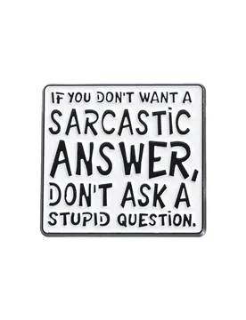 Satire Quotes Brooch Enamel Pin DON'T ASK A STUPID QUESTION Brooches for Backpack Lapel Badge Funny Jewelry Gifts Accessories - Aliexpress - FashionsVida