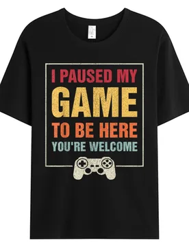 I Paused My Game To Be Here Tshirt Funny Gamers Gifts Men's T-shirt Cotton Fabric Birthday Father's Day Graphic T-Shirts - Aliexpress - FashionsVida