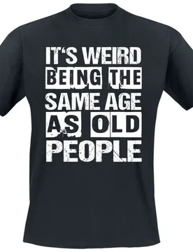 T-Shirt - It's weird being the same age as old people - M - für Männer - Größe M - schwarz - Männer - male - Funshirt - FashionsVida