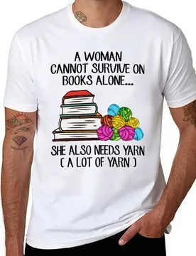 A Woman Cannot Survive On Books Alone She Also Needs Yarn T-Shirt cotton t shirts high quality t shirt man cotton T-Shirt - Aliexpress - FashionsVida