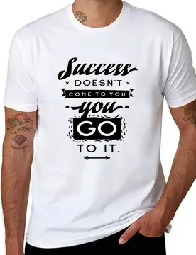 Success Doesn't Come To You Go To It Inspirational Quotes T-Shirt man t shirt graphic t shirts for man graphic funny T-Shirt - Aliexpress - FashionsVida