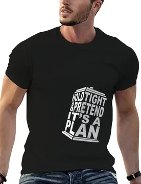 Hold Tight and Pretend it's a Plan T-Shirt mens graphic t shirts man tshirt man t shirts for men T-shirt - Aliexpress - FashionsVida