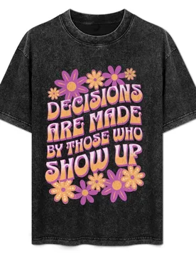 Decisions Are Made By Those Who Show Up T-Shirt Stylish Print Short Sleeve Tee - Aliexpress - FashionsVida