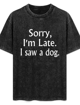 Sorry I'm Late I Saw A Dog T-Shirt Modern Print Casual T-Shirt - Aliexpress - FashionsVida