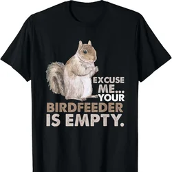 Squirrel Excuse Me Your Birdfeeder Is Empty Casual Style Print Shirt Cool Trending Unisex Cotton Crewneck Regular Short Sleeve