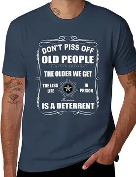 Don't Piss Off Old People Shirt. The Older We Get The LessLife In Prison Is A Deterrent T-Shirt - Aliexpress - FashionsVida