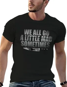 We All Go A Little Mad Sometimes... T-Shirt man t shirt graphic man t shirt cotton high quality men t shirt cotton 100% T-shirt - Aliexpress - FashionsVida