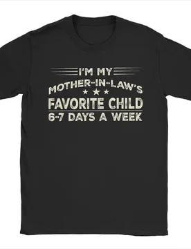 I'm My Mother in Law's Favorite Child 67 Days A Week Meme T-Shirt for Men Cotton T Shirt Short Sleeve Tee Shirt Plus Size Tops - Aliexpress - FashionsVida