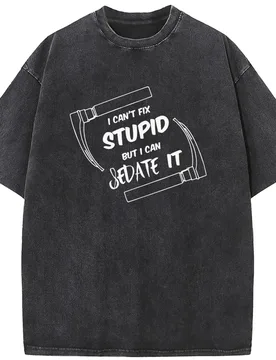 I Cant Fix Stupid But I Can Sedate It Fitted T-Shirt Summer Cotton 230g Washed T-Shirt Novelty Casual Loose Bleached Tshirt - Aliexpress - FashionsVida