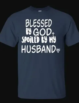 Blessed By God Spoiled By My Husband. Funny Letter Printed T-Shirt. Summer Cotton Short Sleeve O-Neck Unisex T Shirt New S-3XL - Aliexpress - FashionsVida