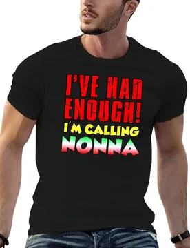 Had Enough I'm Calling Nonna Italian Grandchild T-Shirt funny t shirts man man tshirt g man t shirts for men T-shirt - Aliexpress - FashionsVida