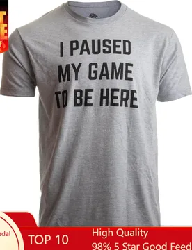 I Paused My Game to Be Here - Funny Video Gamer Humor Joke for Men Women T-Shirt - Aliexpress - FashionsVida