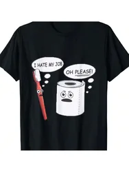 I Hate My Job, Oh Please Brush Your Teeth" Funny Graphic T-Shirt 100% Cotton O-Neck Short Sleeve Summer Casual Mens T-shirt