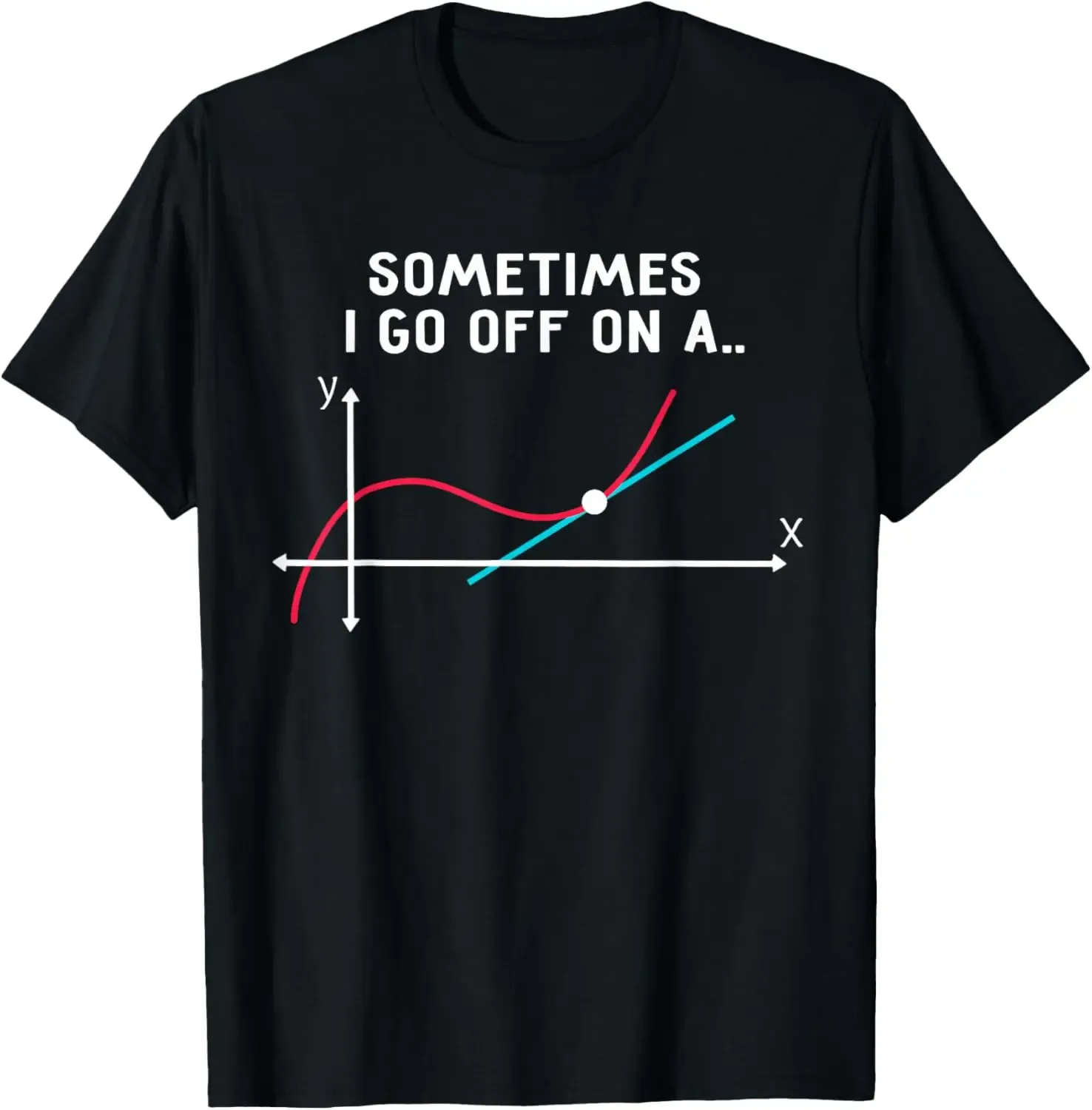 Calculus Tangent Line Math Pun Graphic Tee Sometimes I Go Off On A Funny Shirt - Aliexpress - FashionsVida