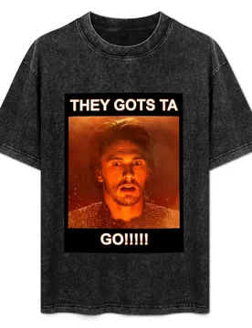 THEY GOTS TA GO!!!! T-Shirt Big and Tall Loose Fit T-Shirt - Aliexpress - FashionsVida