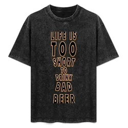 Life is too short to drink bad beer - Funny beer saying. T-Shirt