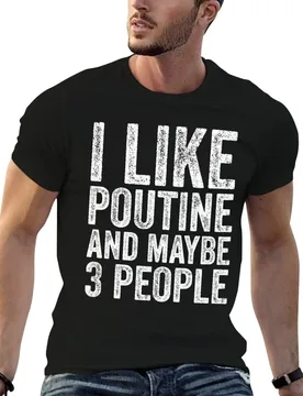 I Like Poutine And Maybe 3 People T-Shirt Festival Party Tee Top - Aliexpress - FashionsVida