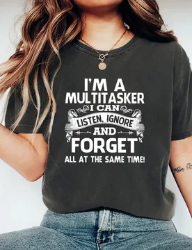 Funny Saying I'm A Multitasker I Can Listen Ignore and Forget T Shirt Sarcastic T-Shirt Dark Humor Shirt Woman Graphic Tees Tops - Aliexpress - FashionsVida