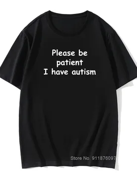 Please Be Patient I Have Autism Funny Cotton Short Sleeve T Shirts Harajuku Christmas Birthday Gift for Dad Husband T-shirt - Aliexpress - FashionsVida