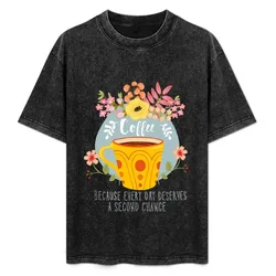 Coffee Because Every Day Deserves A Second Chance T-Shirt Large Size Breathable Tee