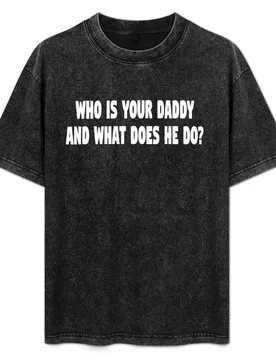 Kindergarten Cop Quote - Who Is Your Daddy And What Does He Do? T-Shirt Work Comfort T-Shirt for Men - Aliexpress - FashionsVida