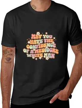 May You Have The Confidence Of A Mediocre White Man T-Shirt oversizeds funny t shirts for men - Aliexpress - FashionsVida