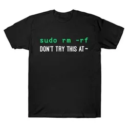 Sudo rm -rf Dont try this at - Funny Developer Gift t shirt for Software Engineer Graphic clothes 100% cotton All size Top