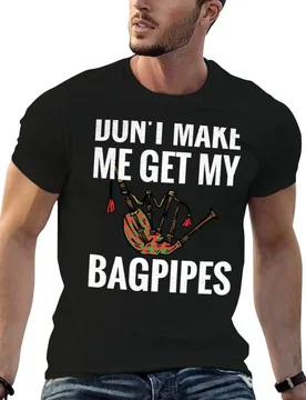 Don't Make Me Get My Bagpipes Lover Scottish Bagpipes T-Shirt men t shirt cotton 100% t shirt man luxury T-Shirt - Aliexpress - FashionsVida